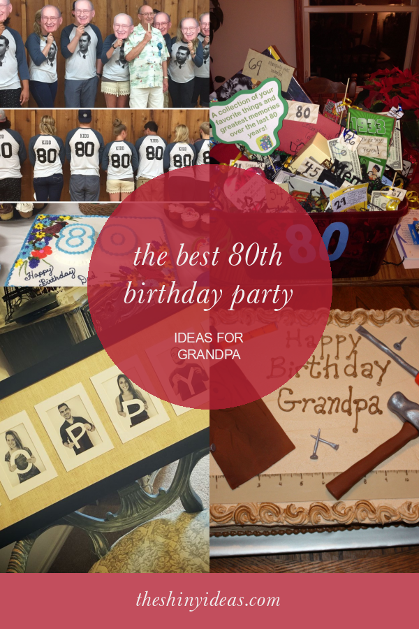 the-best-80th-birthday-party-ideas-for-grandpa-home-family-style